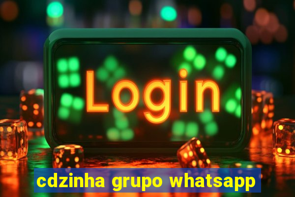 cdzinha grupo whatsapp