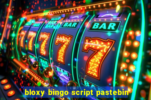 bloxy bingo script pastebin