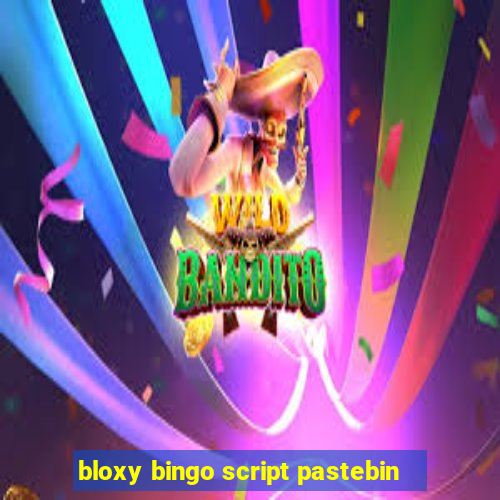 bloxy bingo script pastebin