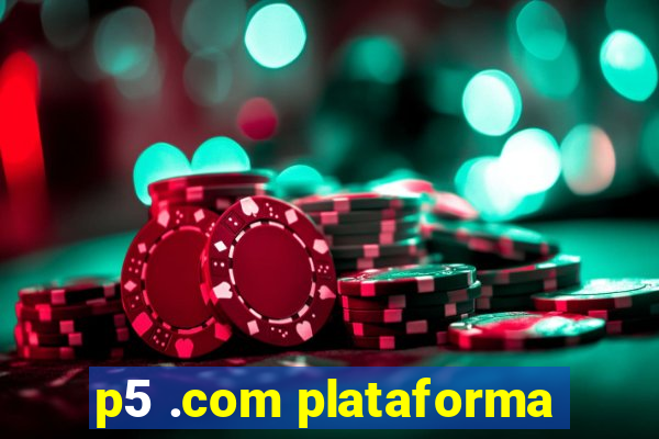 p5 .com plataforma