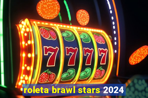 roleta brawl stars 2024