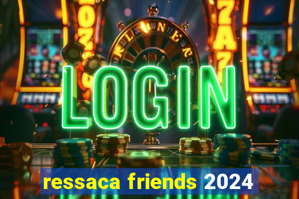 ressaca friends 2024