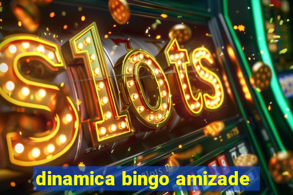 dinamica bingo amizade