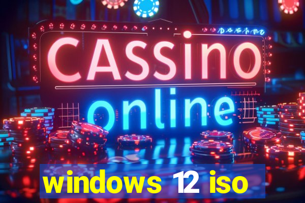 windows 12 iso