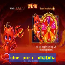 cine porto ubatuba filmes em cartaz