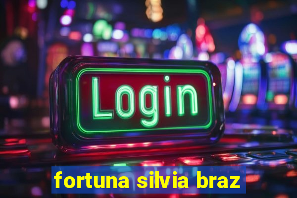 fortuna silvia braz