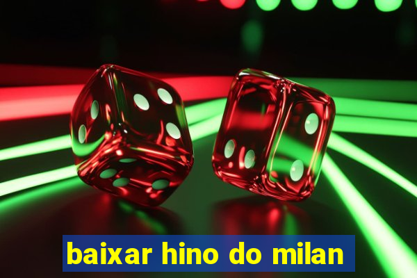 baixar hino do milan