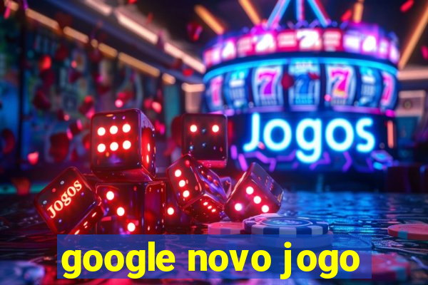 google novo jogo