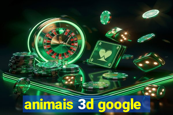 animais 3d google