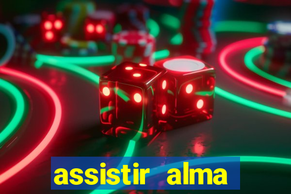 assistir alma gêmea online grátis