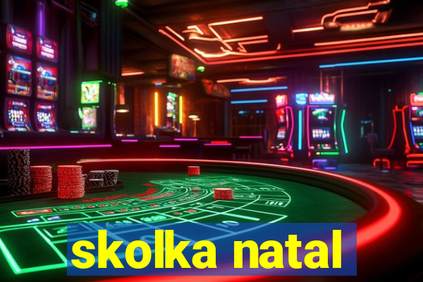 skolka natal