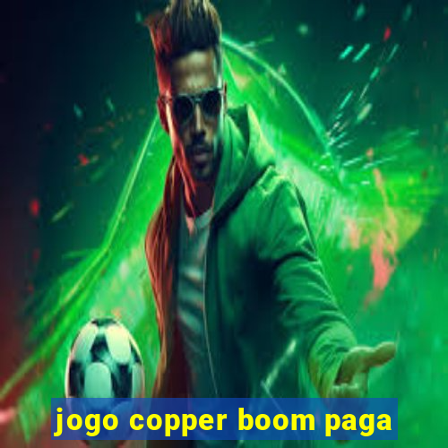 jogo copper boom paga