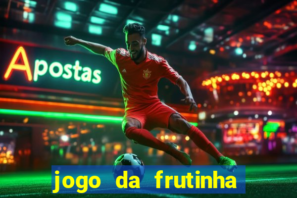 jogo da frutinha de ganhar dinheiro