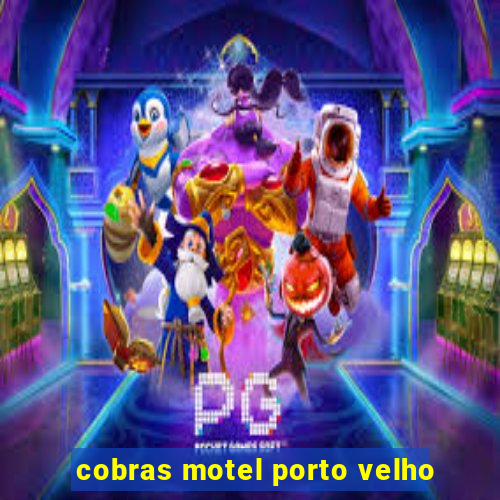 cobras motel porto velho