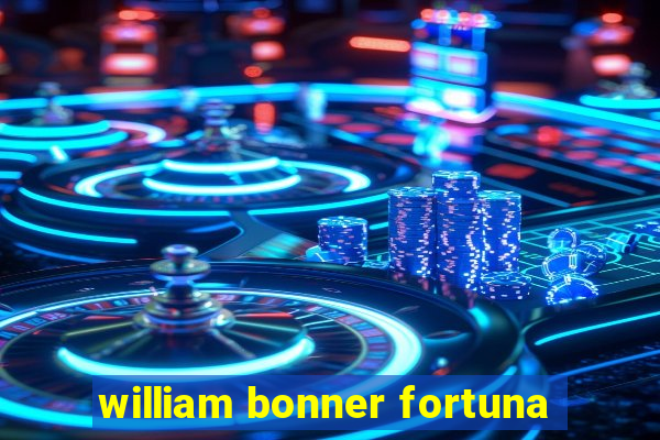 william bonner fortuna