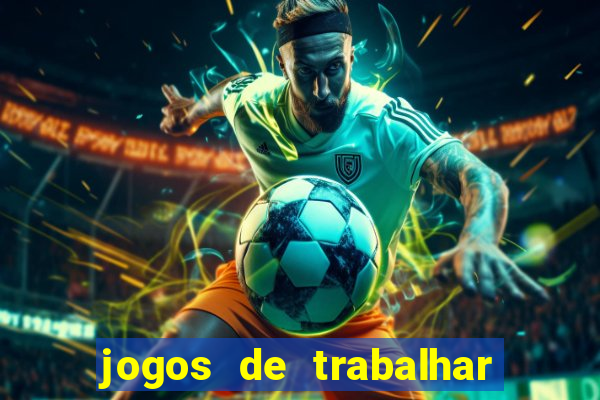 jogos de trabalhar para ganhar dinheiro