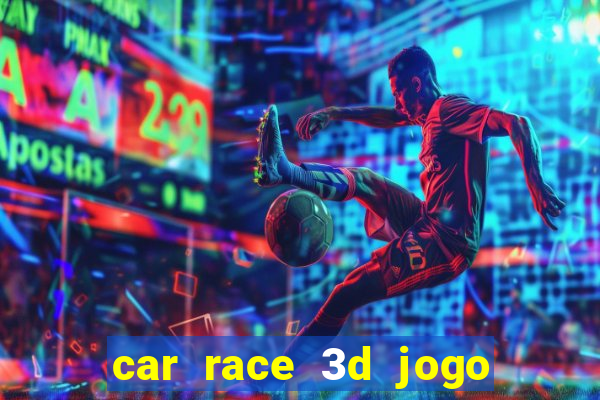 car race 3d jogo de carros