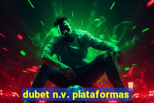 dubet n.v. plataformas