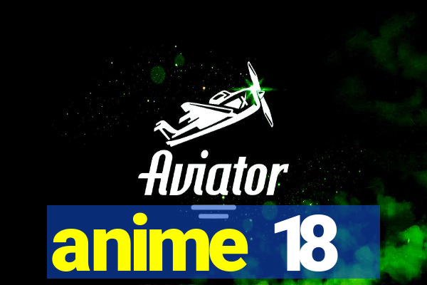 anime 18